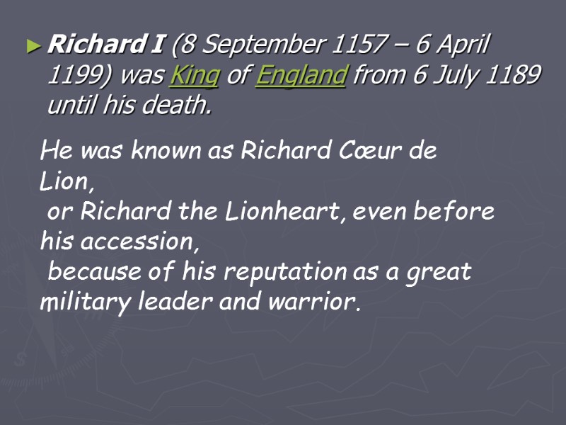 Richard I (8 September 1157 – 6 April 1199) was King of England from